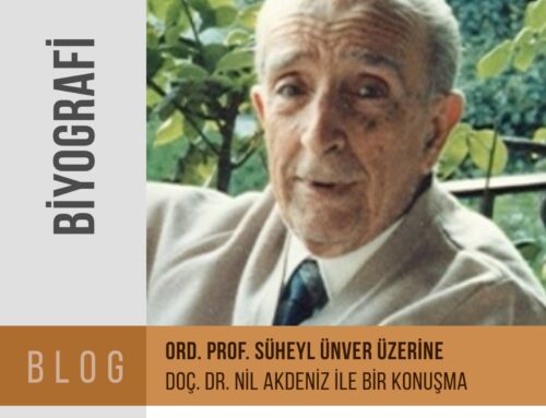 Ord. Prof. Süheyl Ünver Üzerine Doç. Dr. Nil Akdeniz ile Bir Konuşma